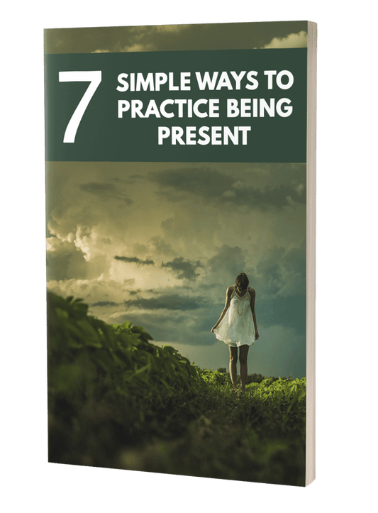 7 Simple Ways to Practice Being Present eBook