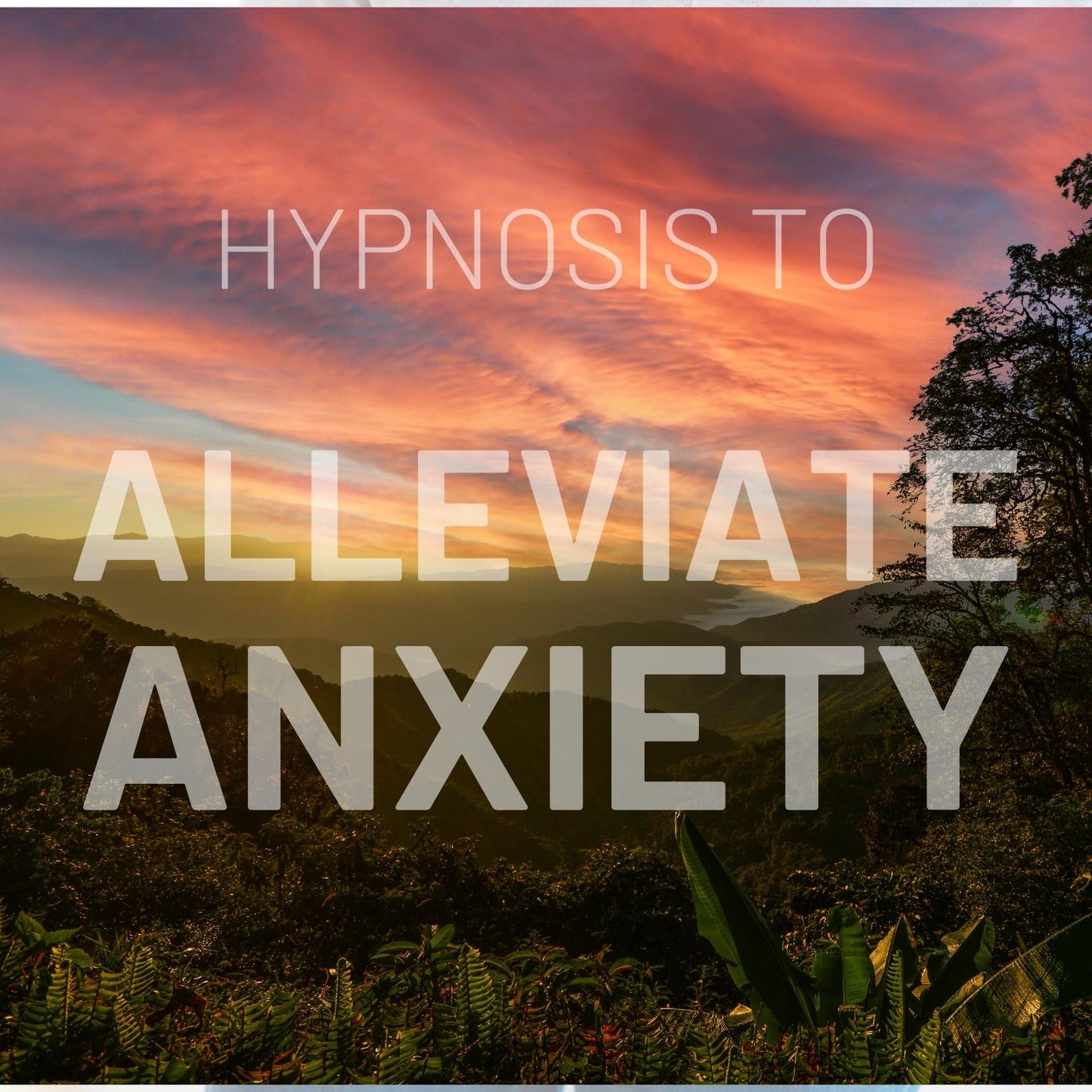 Hypnosis to Alleviate Anxiety