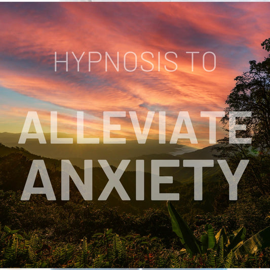 Hypnosis to Alleviate Anxiety